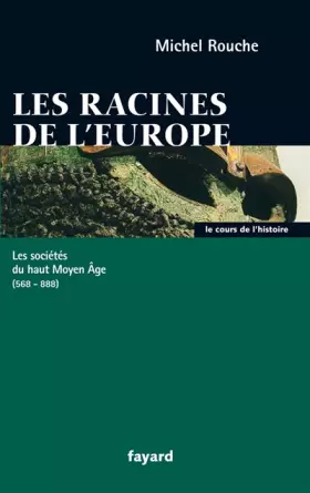 Couverture du produit · Les racines de l'Europe. Les sociétés du Haut Moyen Age (568-888)