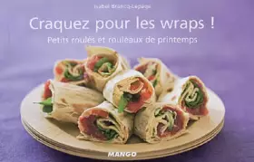 Couverture du produit · Craquez pour les wraps ! : Petits roulés et rouleaux de printemps
