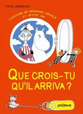 Couverture du produit · L'histoire de Moumine, Mumla et petite Mu : Que crois-tu qu'il arriva ?