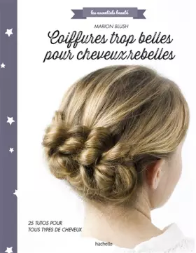 Couverture du produit · Coiffures trop belles pour cheveux rebelles: 25 tutos pour tout type de cheveux