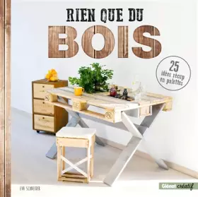 Couverture du produit · Rien que du bois: 25 idées récup en palettes