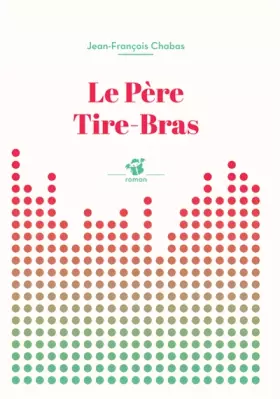 Couverture du produit · Le Père Tire-Bras - fermeture et bascule