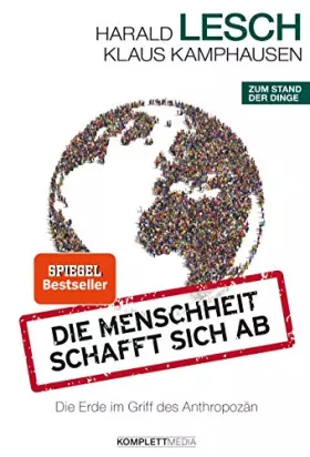 Couverture du produit · Die Menschheit schafft sich ab - Die Erde im Griff des Anthropozän
