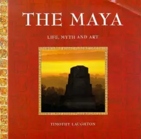 Couverture du produit · The Maya :Life, Myth and Art