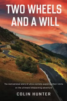 Couverture du produit · Two Wheels and a Will: The motivational story of ultra-cyclists exploring their limits on the ultimate bikepacking adventure