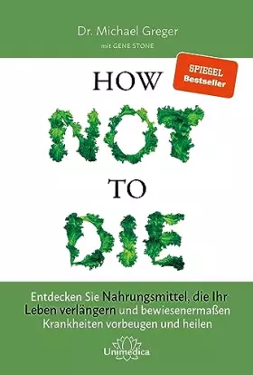 Couverture du produit · Narayana Verlag GmbH How Not to Die: Entdecken Sie Nahrungsmittel, die Ihr Leben verlängern - und bewiesenermaßen Krankheiten v