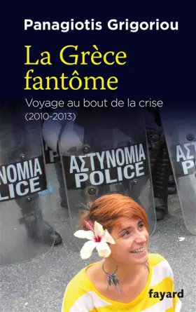 Couverture du produit · La Grèce fantôme: voyage au bout de la crise (2010-2013)