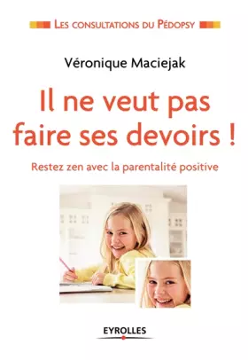 Couverture du produit · Il ne veut pas faire ses devoirs !: Restez zen avec la parentalité positive.