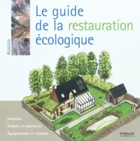 Couverture du produit · Le guide de la restauration écologique: Isolation. Enduits et peintures. Equipements et réseaux.