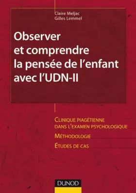 Couverture du produit · Observer et comprendre la pensée de l'enfant avec l'UDN-II: Clinique piagétienne dans l'examen psychologique. Méthodologie. Etu