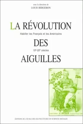 Couverture du produit · La révolution des aiguilles.. Habiller les Français et les Américains, XIXe-XXe siècles