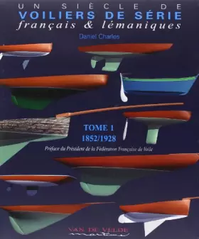 Couverture du produit · Un siècle de voiliers de séries français et lémaniques, tome 1 : 1852-1928