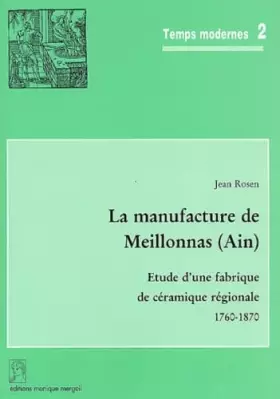 Couverture du produit · La manufacture de Meillonnas (Ain): Etude d'une fabrique de céramique régionale, 1760-1870