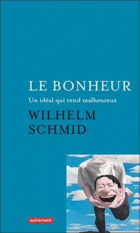 Couverture du produit · Le Bonheur: UN IDÉAL QUI REND MALHEUREUX