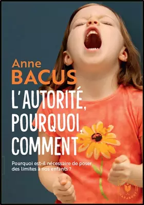 Couverture du produit · L'autorité, pourquoi, comment: Pourquoi est-il nécessaire de poser des limites à nos enfants ?