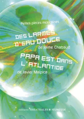 Couverture du produit · Petites pièces mexicaines: DES LARMES D EAU DOUCE PAPA EST DANS L ATLANTIDE