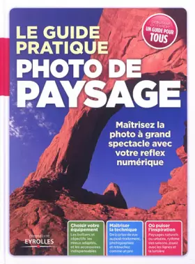 Couverture du produit · Le guide pratique photo de paysage. Maîtrisez la photo à grand spectacle avec votre reflex numérique. Choisir votre équipement.