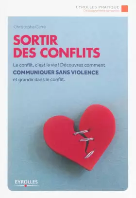 Couverture du produit · Sortir des conflits: Le conflit, c'est la vie ! Découvrez comment communiquer sans violence et grandir dans le conflit.