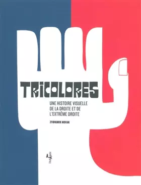 Couverture du produit · Tricolores: Une histoire visuelle de la droite et de l'extrême droite