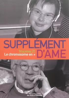 Couverture du produit · Supplément d'âme: Trisomie 21, le chromosome en +
