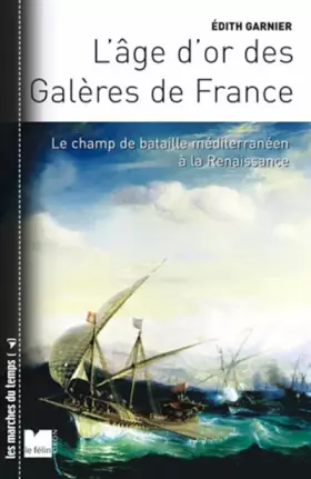 Couverture du produit · L'Age d'or des Galères de France: Le champ de bataille méditerranéen à la Renaissance