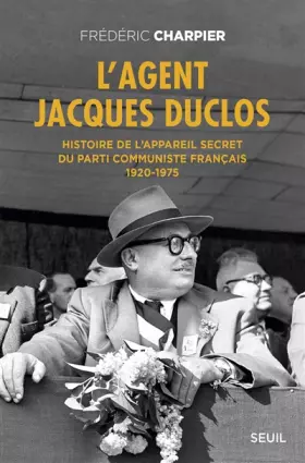 Couverture du produit · L'Agent Jacques Duclos. Histoire de l'appareil secret du Parti communiste français (1920-1975)