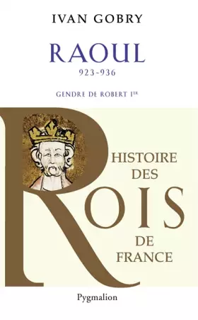 Couverture du produit · Histoire des Rois de France - Raoul, 923-936: Gendre de Robert Ier