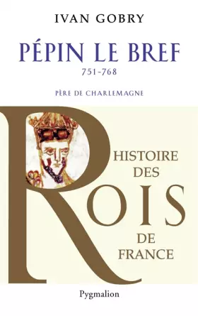 Couverture du produit · Histoire des Rois de France - Pépin le bref, 751-768: Père de Charlemagne