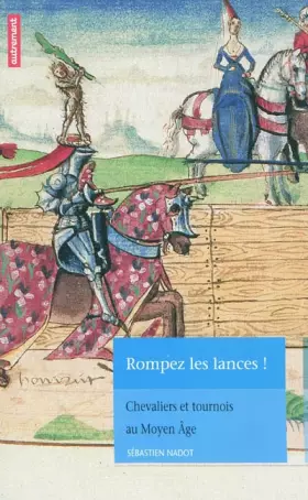 Couverture du produit · Rompez les lances ! : Chevaliers et tournois au Moyen Age