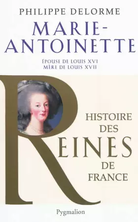 Couverture du produit · Histoire des reines de France - Marie-Antoinette: Épouse de Louis XVI, mère de Louis XVII