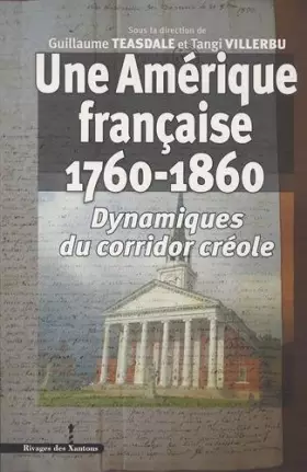 Couverture du produit · Une Amérique française, 1760-1860: Dynamiques du corridor créole