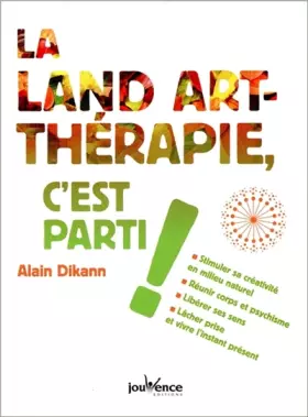Couverture du produit · La land-art thérapie, c'est parti !: Stimuler sa créativité en milieu naturel, réunir corps et psychisme ...