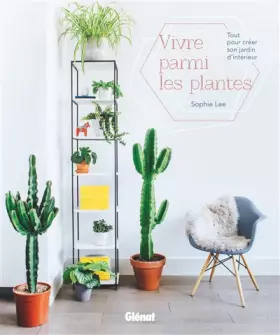 Couverture du produit · Vivre parmi les plantes: Tout pour créer son jardin d'intérieur