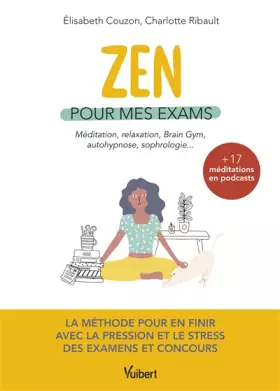 Couverture du produit · Zen pour mes exams: La méthode pour en finir avec le stress et la pression - Avec 17 méditations en podcasts