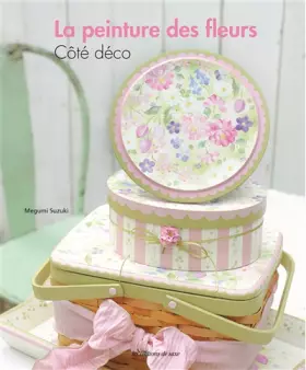 Couverture du produit · La peinture des fleurs : Côté déco