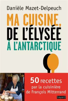 Couverture du produit · Ma cuisine de l'Elysée à l'Antarctique