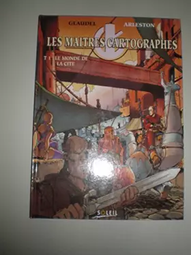 Couverture du produit · LES MAITRES CARTOGRAPHES TOME 1 : LE MONDE DE LA CITE