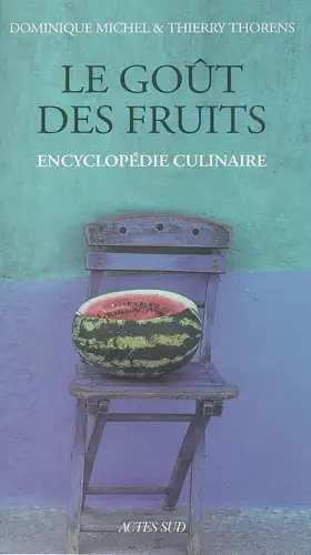 Couverture du produit · Le Goût des fruits : Encyclopédie culinaire
