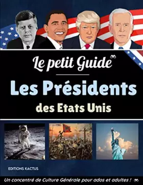 Couverture du produit · Le Petit Guide - Les Présidents des Etats-Unis: Washington, Lincoln, Kennedy, Obama ou Donald Trump, découvrez tous les hommes 
