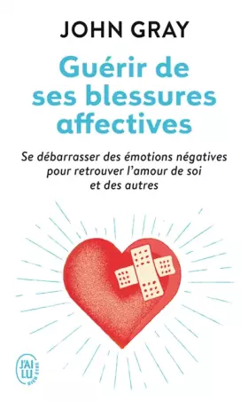 Couverture du produit · Guérir de ses blessures affectives : Se débarrasser des émotions négatives pour retrouver l'amour de soi et des autres