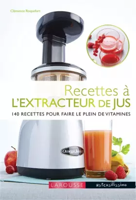 Couverture du produit · Recettes à l'extracteur de jus: 140 recettes pour faire le plein de vitamines