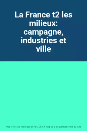 Couverture du produit · La France t2 les milieux: campagne, industries et ville