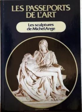 Couverture du produit · PASSEPORTS DE L'ART (LES) du 31/12/2099 - LES SCULPTURES DE MICHEL-ANGE.