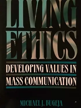 Couverture du produit · Living Ethics: Developing Values in Mass Communication