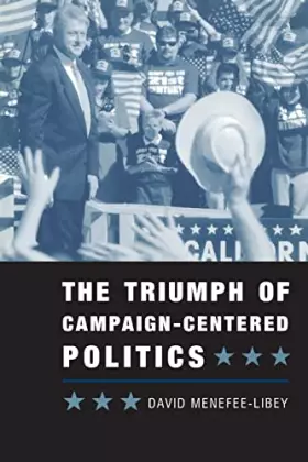 Couverture du produit · The Triumph of Campaign-Centered Politics