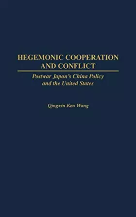 Couverture du produit · Hegemonic Cooperation and Conflict: Postwar Japan's China Policy and the United States