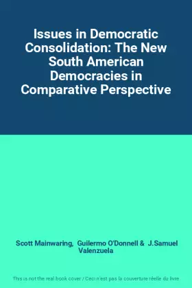 Couverture du produit · Issues in Democratic Consolidation: The New South American Democracies in Comparative Perspective