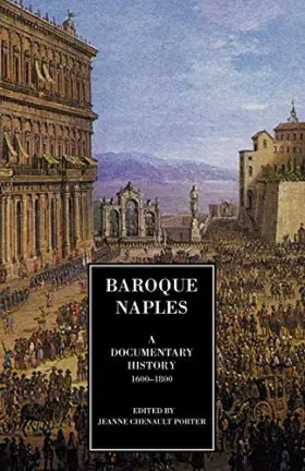 Couverture du produit · Baroque Naples: A Documentary History, 1600-1800 (Documentary History of Naples)