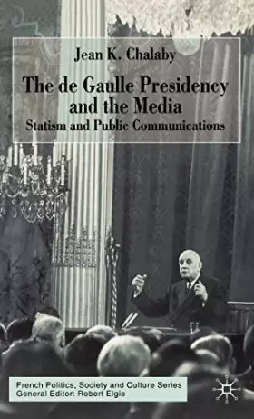 Couverture du produit · The De Gaulle Presidency and the Media: Statism and Public Communications