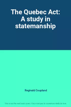 Couverture du produit · The Quebec Act: A study in statemanship